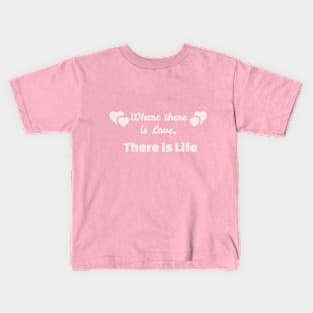 where there is love, there is life Kids T-Shirt